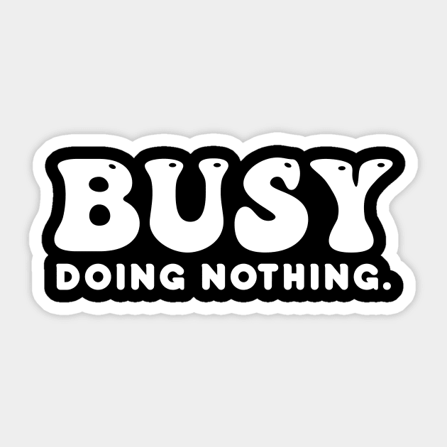 Busy doing nothing- white text Sticker by NotesNwords